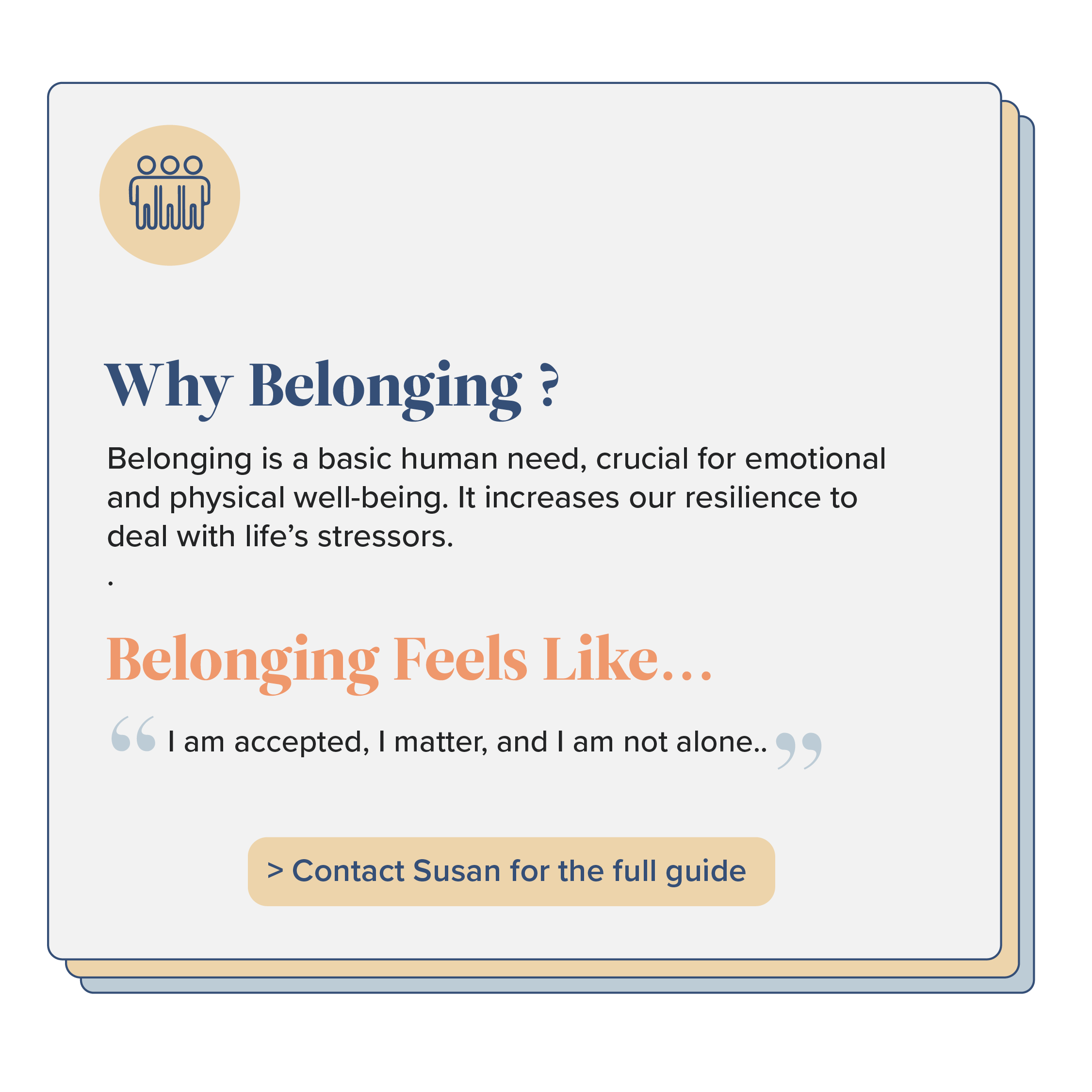 Belonging is a basic human need, crucial for emotional and physical well-being. It increases our resilience to deal with life’s stressors and gives us the feeling we aren’t alone.